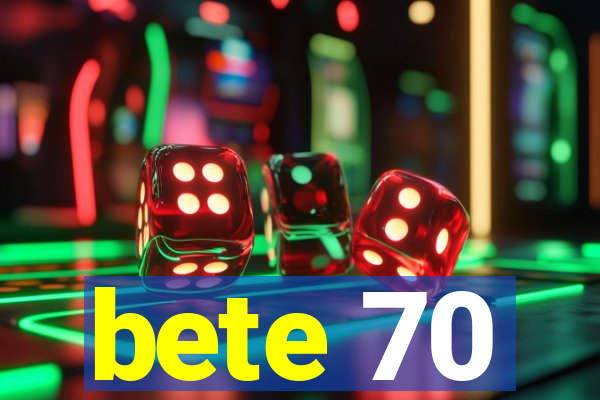 bete 70